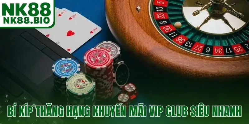 Bí kíp thăng hạng khuyến mãi VIP Club siêu nhanh