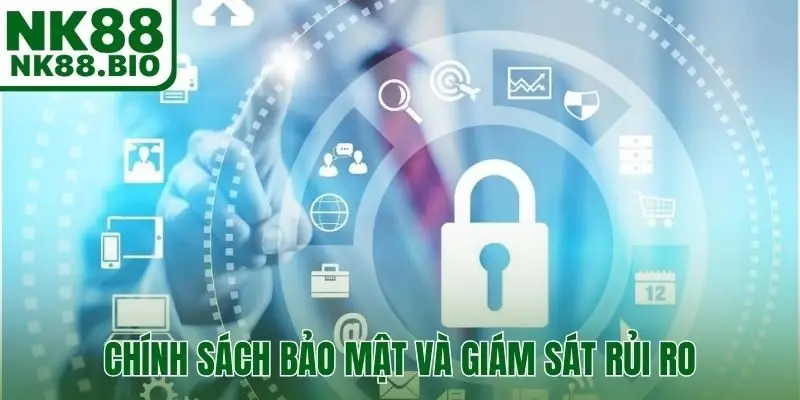 Chính sách bảo mật và giám sát rủi ro của hoạt động nhà cái