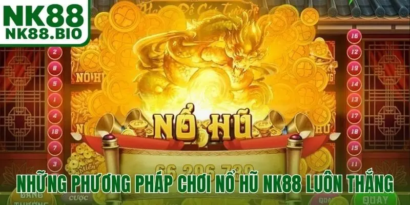 Những phương pháp chơi nổ hũ NK88 luôn thắng