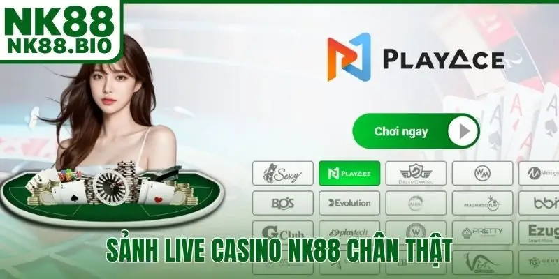 Sảnh live casino NK88 chân thật, sống động hài hòa