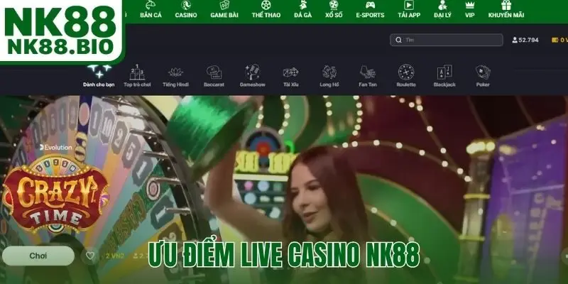 Ưu điểm vượt trội của hệ thống live casino NK88